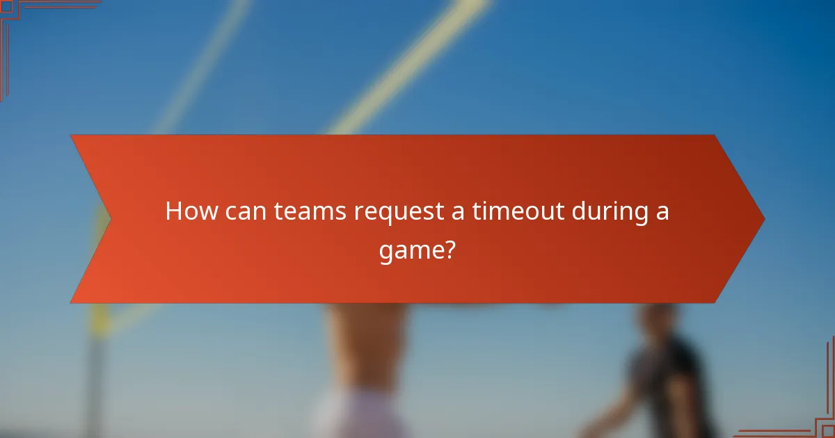 How can teams request a timeout during a game?