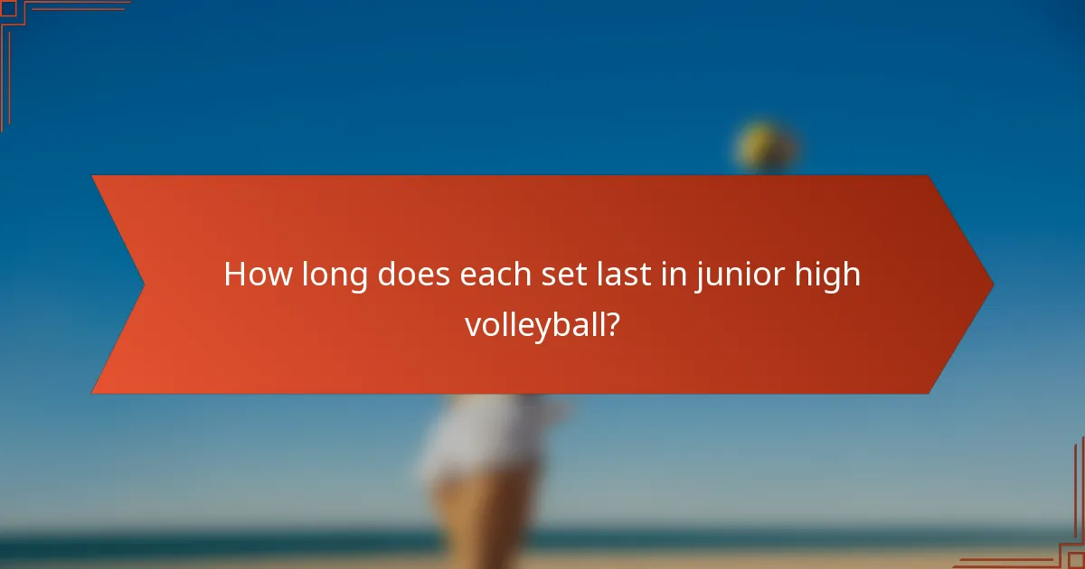 How long does each set last in junior high volleyball?