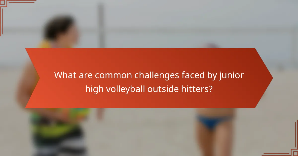 What are common challenges faced by junior high volleyball outside hitters?
