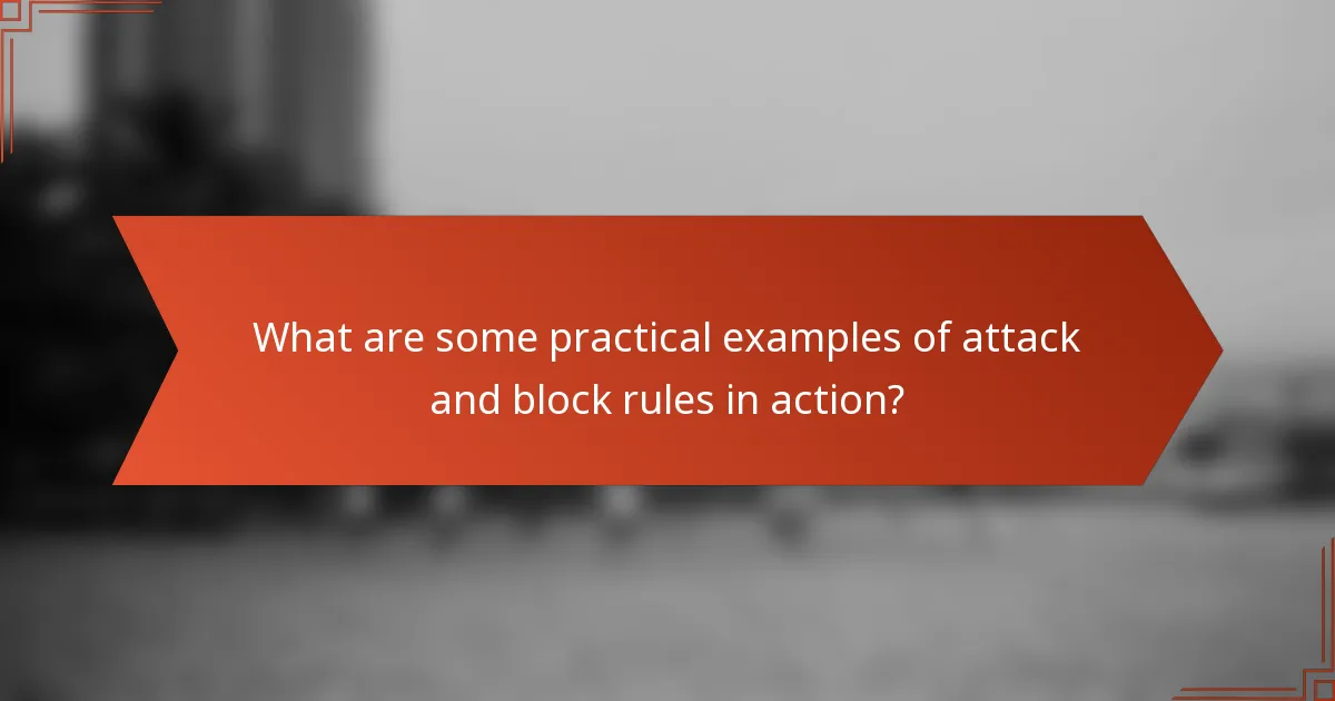 What are some practical examples of attack and block rules in action?