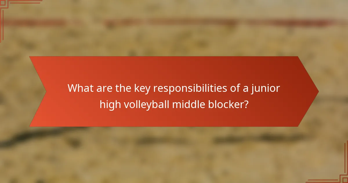 What are the key responsibilities of a junior high volleyball middle blocker?