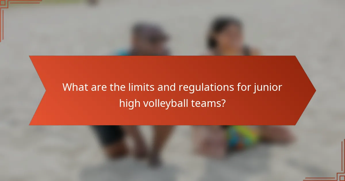 What are the limits and regulations for junior high volleyball teams?