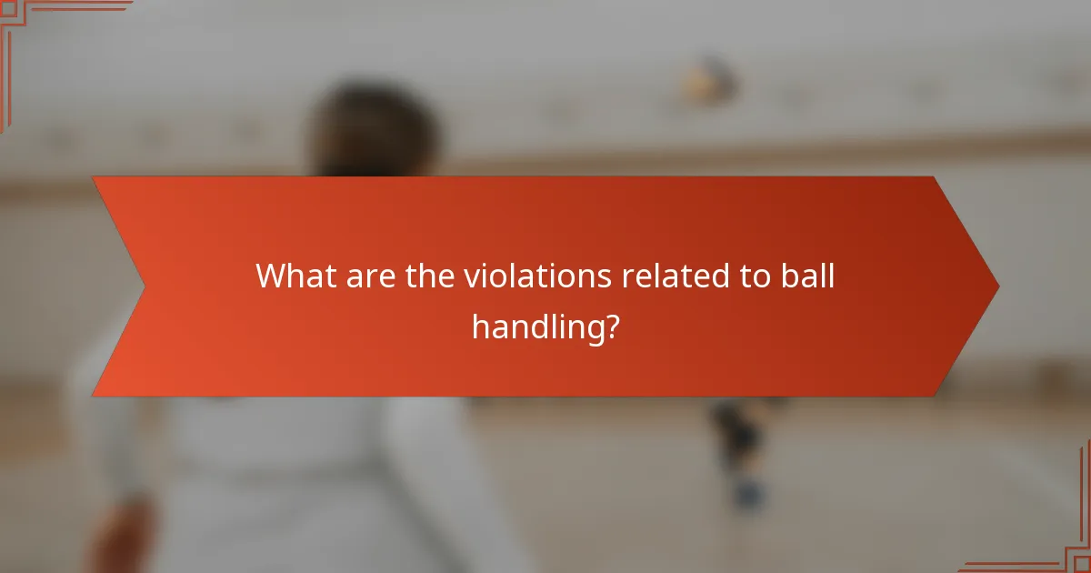 What are the violations related to ball handling?
