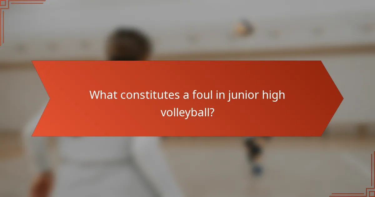 What constitutes a foul in junior high volleyball?