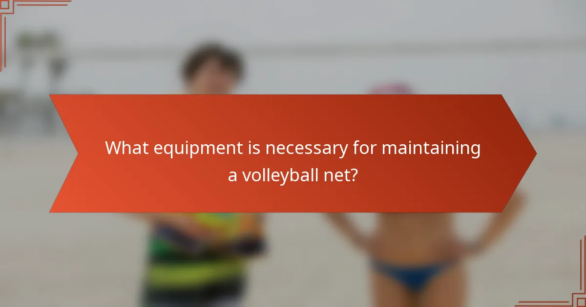 What equipment is necessary for maintaining a volleyball net?