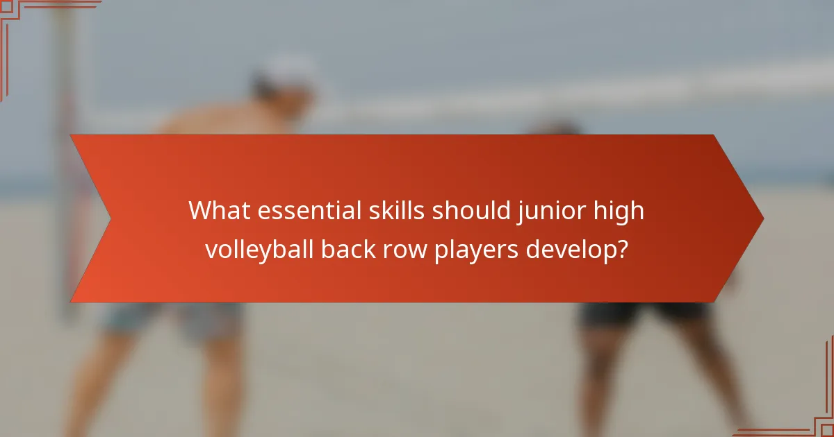 What essential skills should junior high volleyball back row players develop?