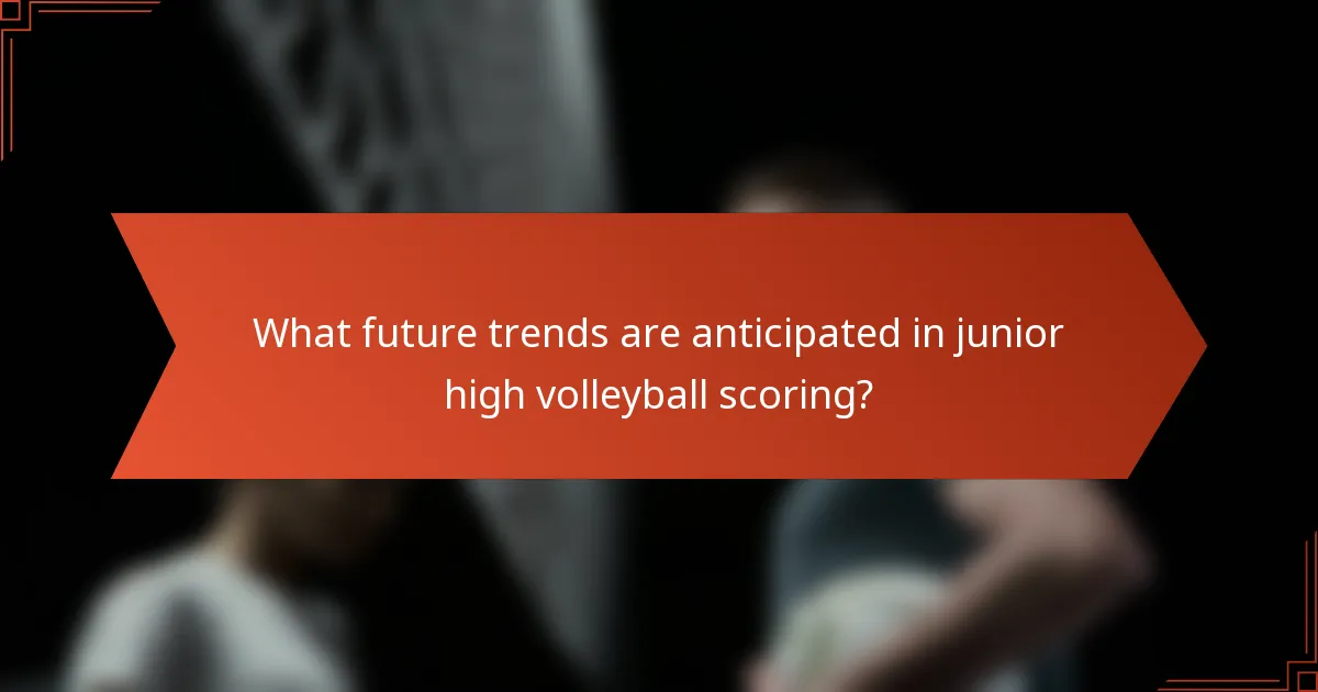What future trends are anticipated in junior high volleyball scoring?