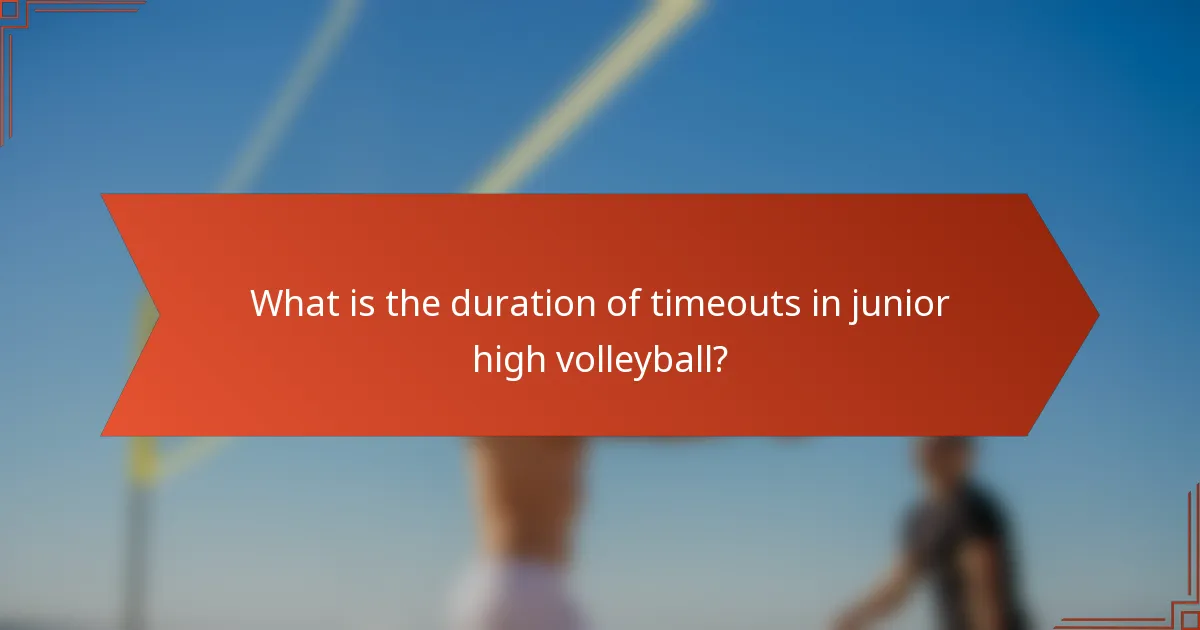 What is the duration of timeouts in junior high volleyball?