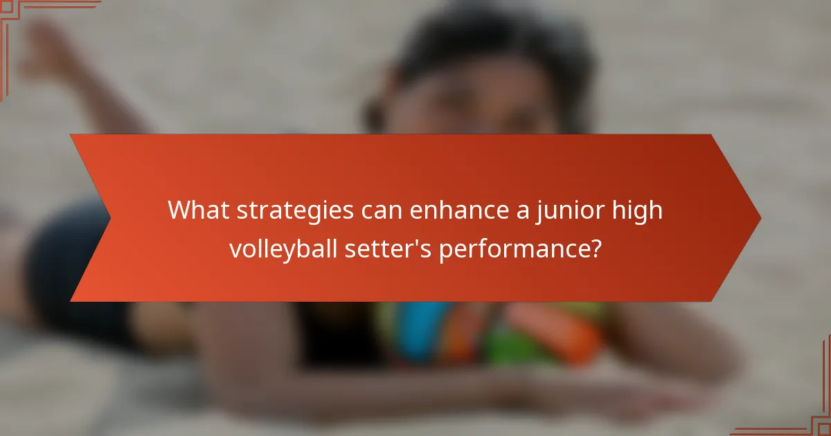 What strategies can enhance a junior high volleyball setter's performance?
