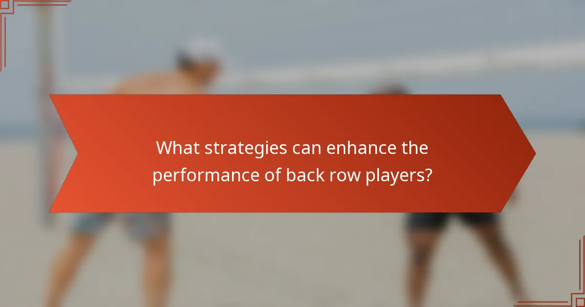 What strategies can enhance the performance of back row players?