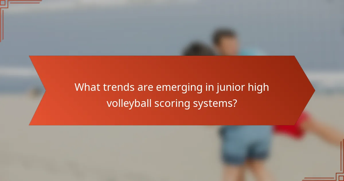 What trends are emerging in junior high volleyball scoring systems?